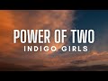 Indigo Girls - Power Of Two (Lyrics)