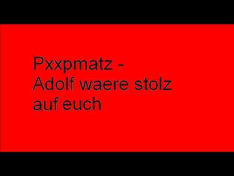 Pxxpmatz - Adolf waere stolz auf euch