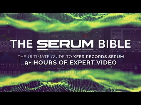 The Serum Bible : The ultimate guide to Xfer Records SERUM - 9 hours of video by Echo Sound Works