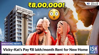 Vicky-Kat’s Pay Rs 8 lakh/month Rent for New Home