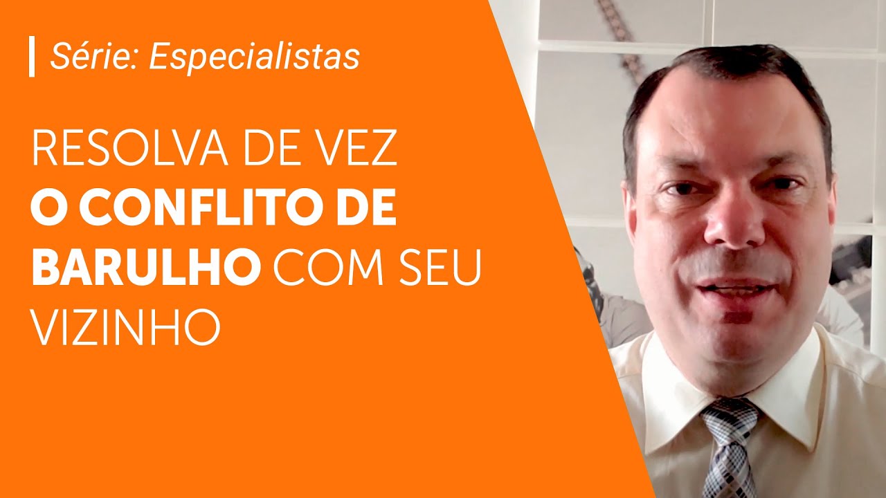 Dicas para você resolver o problema de barulho com seu vizinho | Série: Especialitas