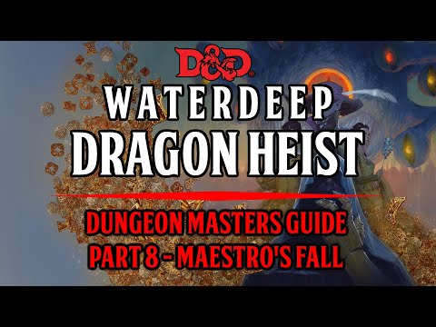 Dungeon Masters Guide To Waterdeep: Dragon Heist - Chapter 7 - Maestro's Fall