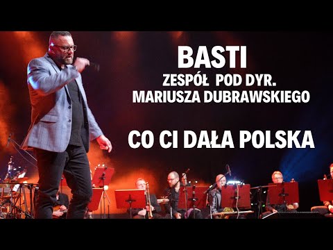 Basti - Co Ci dała Polska (muzyka: Zespół pod dyr. Mariusza Dubrawskiego) (2022)/Z koncertu "Polska"