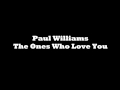 Paul Williams - The Ones Who Love You