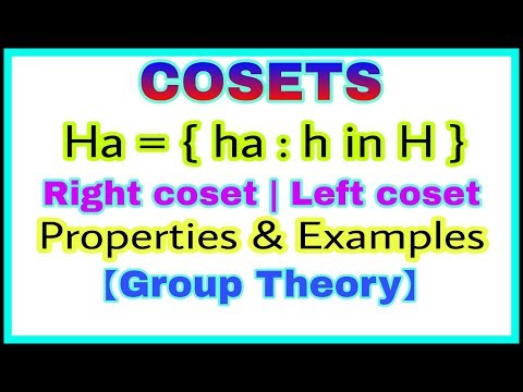 ◆Cosets |What is coset | Left coset | Right coset | Example of coset |Group Theory | April, 2018 Video