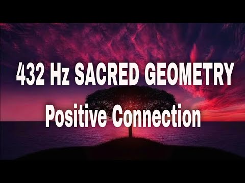 432 Hz SACRED GEOMETRY - Positive Connection With the Nature