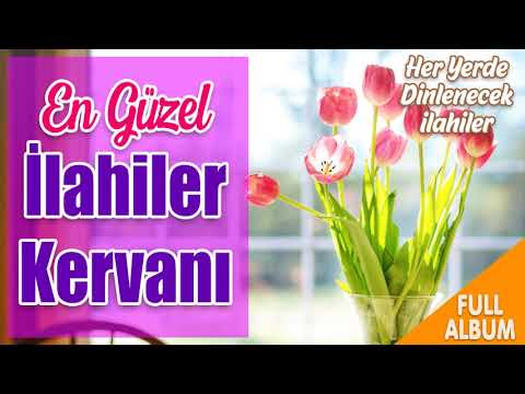 En Güzel İlahiler Kervanı 💖 Seçme İlahiler 💖 Kalbi Titreten Karışık İlahiler