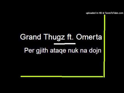 Grand Thugz ft. Omerta - Per gjith ata qe nuk na dojn (2009)