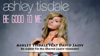 Ashley Tisdale feat David Jassy - Be Good To Me