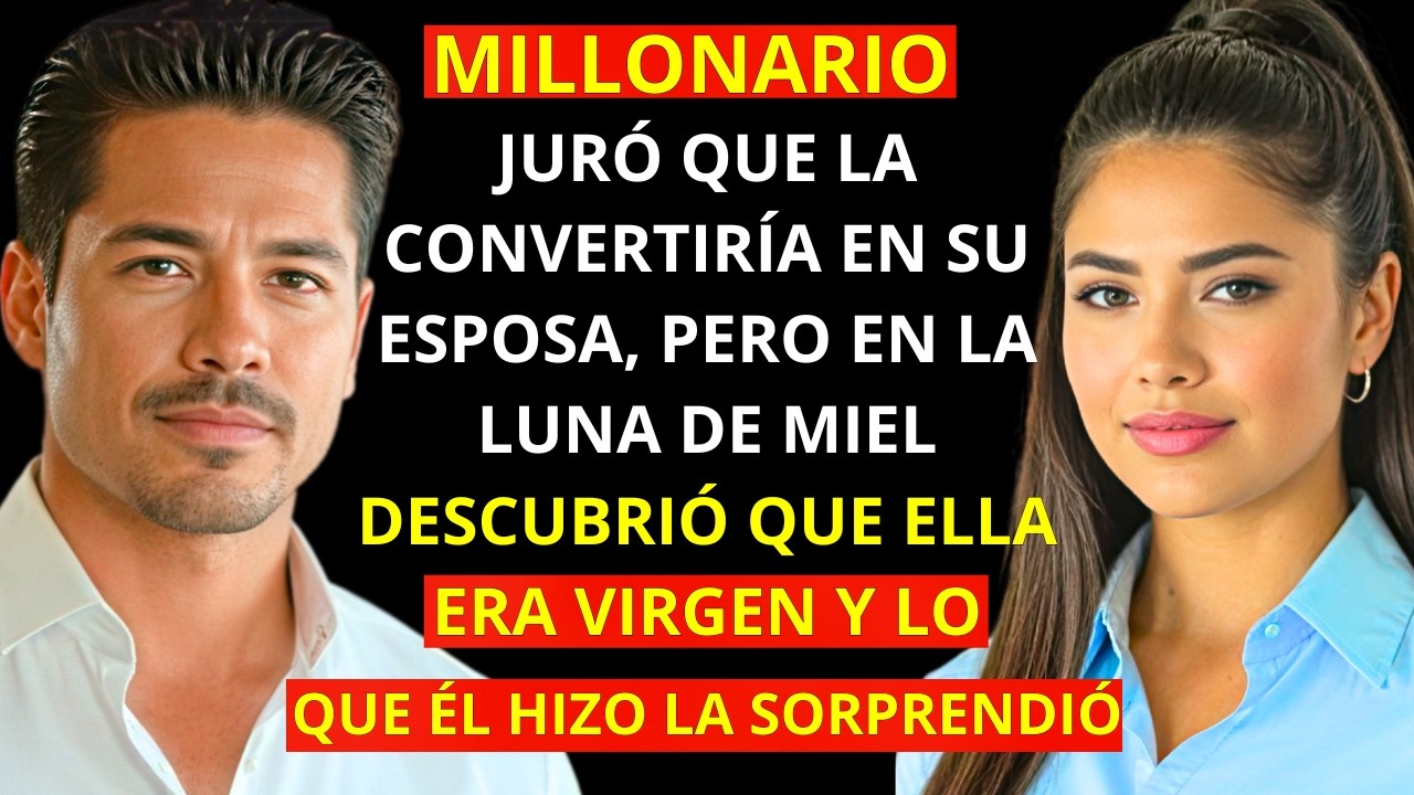 MILLONARIO JURÓ QUE LA HARÍA SU ESPOSA. PERO EN LA LUNA DE MIEL DESCUBRE QUE ELLA NUNCA HABÍA ESTADO