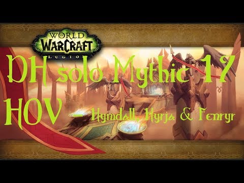 WoW - DH 110 solo Mythic 17 : HoV - Hymdall, Hyrja & Fenryr