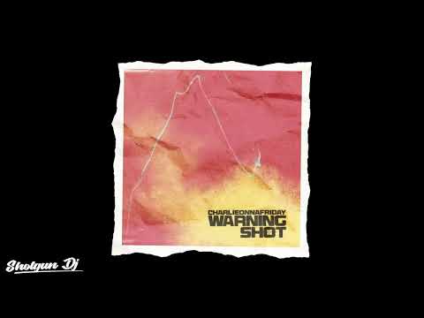 Charlieonnafriday - Warning Shot