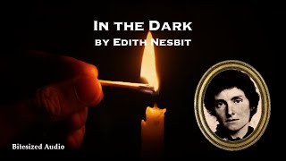 In the Dark | Edith Nesbit | Full Audiobook