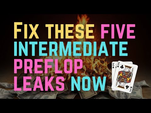 Five INTERMEDIATE Preflop Leaks You Need to Fix IMMEDIATELY