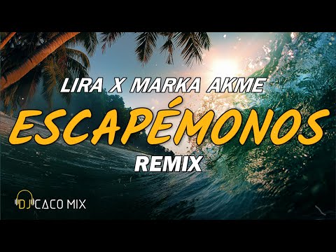 ESCAPÉMONOS (REMIX) LIRA x MARKA AKME x DJ CACO MIX🌴
