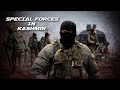 How Indian Special Forces Rolls In Kashmir Para Sf SOG RR CRPF QAT Marcos Garud