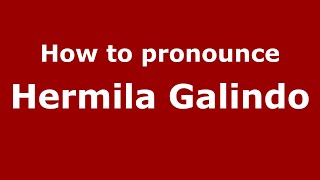 How to pronounce Hermila Galindo