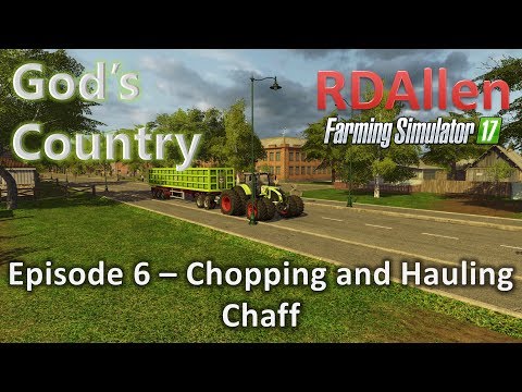 Farming Simulator 17 MP God's Country E6 - Chopping Chaff and the Motherbin!