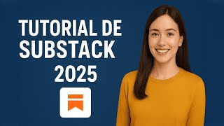 Substack 2025: Qué es y Cómo Usarlo Paso a Paso (Cuenta Básica)