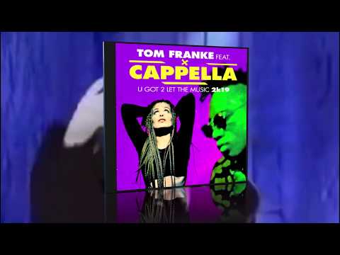 U Got 2 Let The Music 2k19 - Tom Franke Feat. Cappella