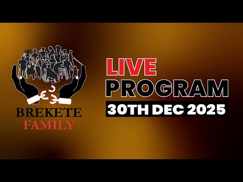 BREKETE FAMILY LIVE PROGRAM 30TH DECEMBER 2025