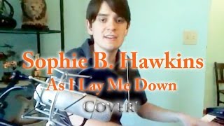 &quot;As I Lay Me Down&quot; - Sophie B. Hawkins (Cover)