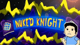 STUPID FINGER STUMP! | Nuked Knight