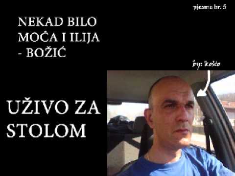 NEKAD BILO - Moca i Ilija Bozic - pjesma br. 5
