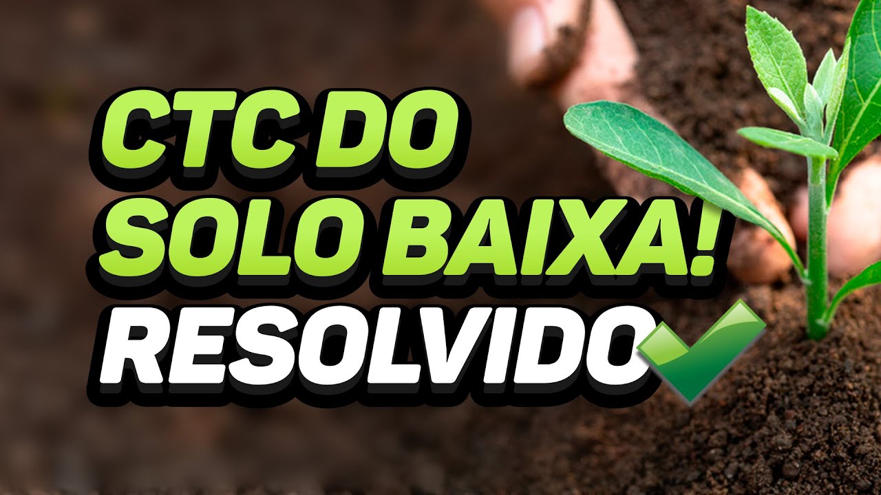 COMO MELHORAR A CTC DO SOLO