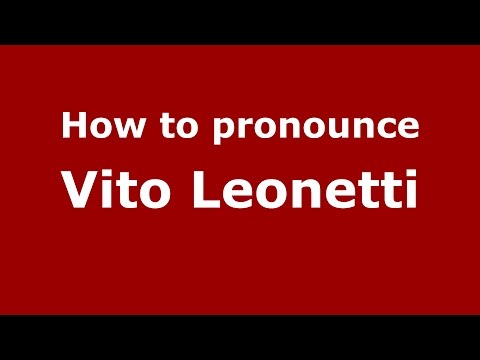 How to pronounce Vito Leonetti (Italian/Italy)  - PronounceNames.com