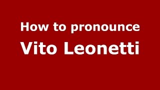 How to pronounce Vito Leonetti