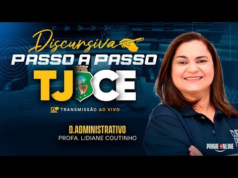 DISCURSIVA PASSO A PASSO TJCE | DIREITO AADMINISTRATIVO | PROFA. LIDIANE COUTINHO