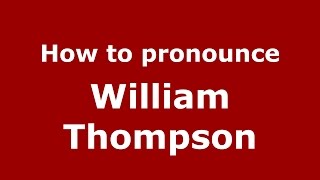 How to pronounce William Thompson