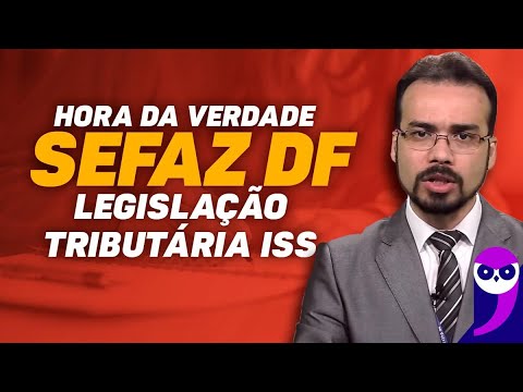 Hora da Verdade SEFAZ DF: Legislação Tributária ISS