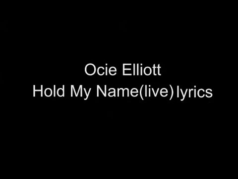 ocie elliott - hold my name(live) lyrics