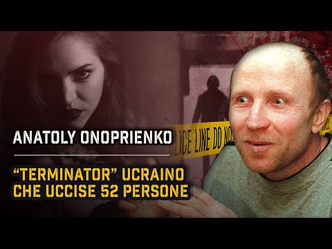IL TERMINATOR UCRAINO: ANATOLY ONOPRIENKO | True Crime