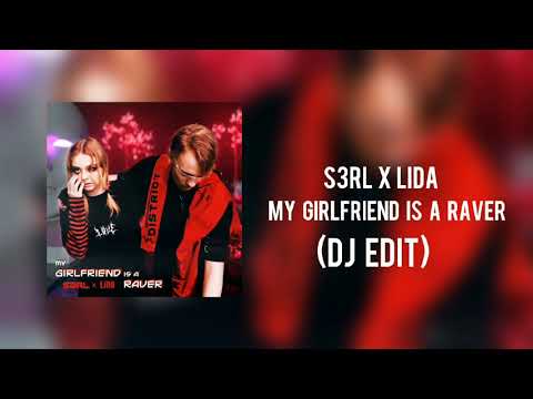 LIDA x S3RL - MY GIRLFRIEND IS A RAVER (DJ EDIT)