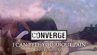 Converge - I Can Tell You About Pain [Instrumental]