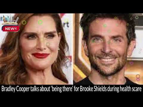 Bradley Cooper Supports Brooke Shields During Health Scare | Exclusive Interview