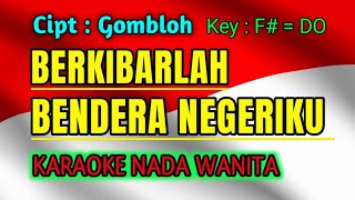 Download lagu BERKIBARLAH BENDERA NEGERIKU || KARAOKE || NADA WANITA || GOMBLOH [F# = DO] mp3