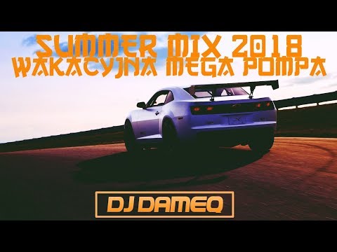 Summer Mix 2018 🔥Wakacyjna Mega Pompa🔥DJ DAMEQ🔥