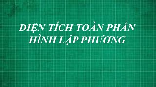 Hình lập phương Công thức tính diện tích toàn phần và thể tích đơn giản nhất