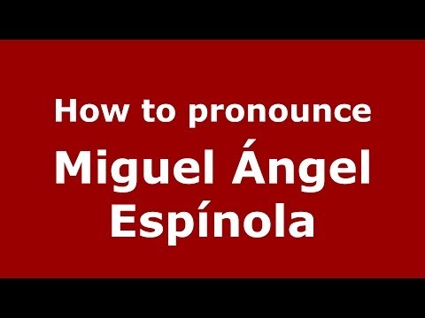 How to pronounce Miguel Ángel Espínola (Spanish/Spain) - PronounceNames.com
