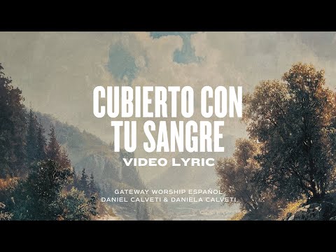 Cubierto Con Tu Sangre | Video Lyric Oficial | Daniel & Daniela Calveti, Gateway Worship Español