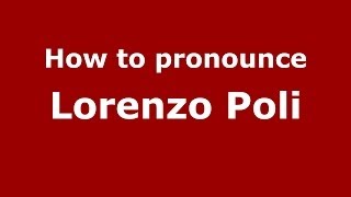 How to pronounce Lorenzo Poli