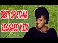 Best Of Etana Reggae Mix 2025 Vybz Kartel One Drop Rhythms Lovers Rock Mix EtanaStrongone