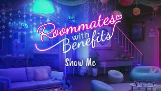 Roommates with Benefits - Show Me