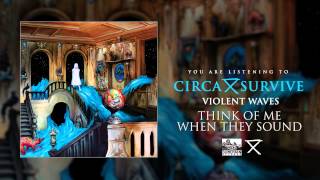 CIRCA SURVIVE - Think Of Me When They Sound