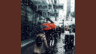 When It Rains It Pours