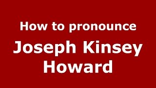 How to pronounce Joseph Kinsey Howard